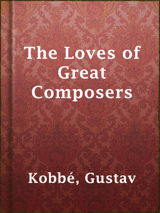 Title details for The Loves of Great Composers by Gustav Kobbé - Available